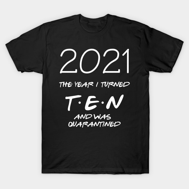 10th birtthday shirt - 2021 the year i turned 10 and i was quarantined T-Shirt by Teekingdom